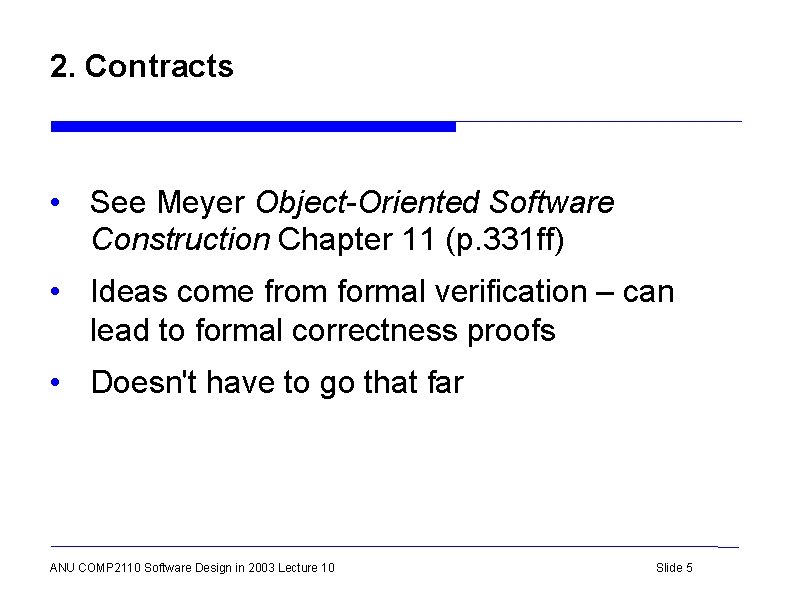 2. Contracts • See Meyer Object-Oriented Software Construction Chapter 11 (p. 331 ff) •