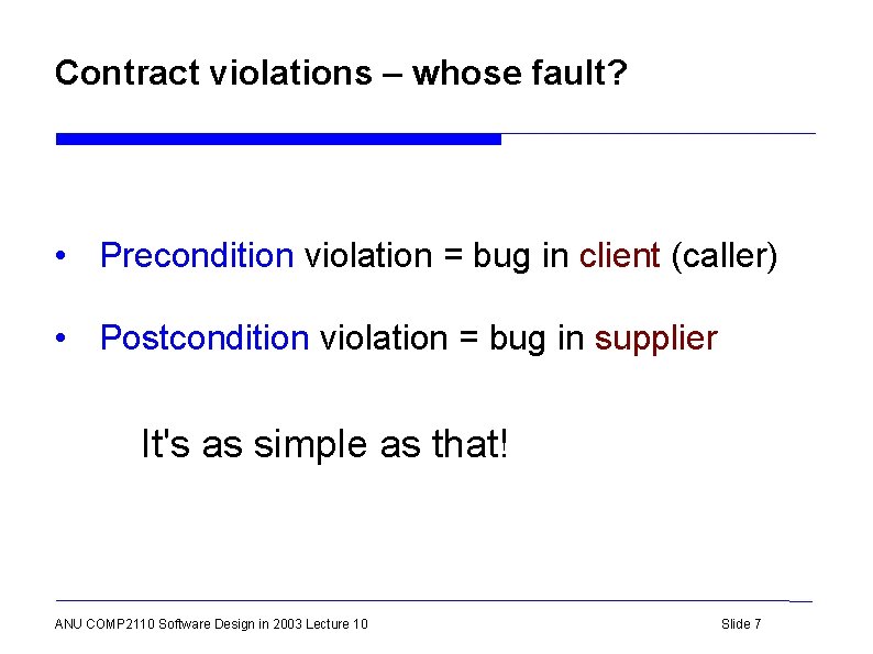 Contract violations – whose fault? • Precondition violation = bug in client (caller) •