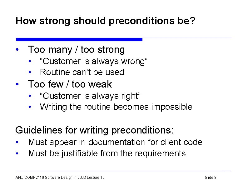 How strong should preconditions be? • Too many / too strong • “Customer is