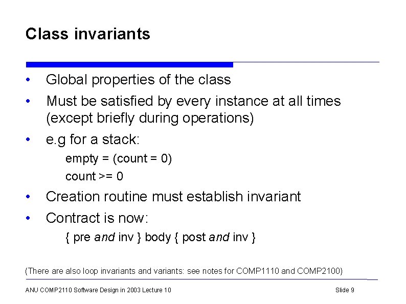 Class invariants • • • Global properties of the class Must be satisfied by
