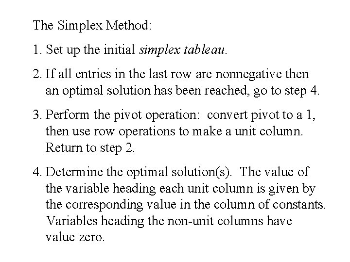 The Simplex Method: 1. Set up the initial simplex tableau. 2. If all entries