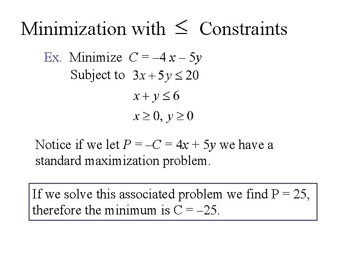 Minimization with Constraints Ex. Minimize C = – 4 x – 5 y Subject