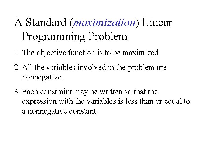 A Standard (maximization) Linear Programming Problem: 1. The objective function is to be maximized.
