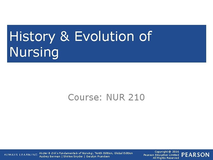 History & Evolution of Nursing Course: NUR 210 Kozier & Erb's Fundamentals of Nursing,