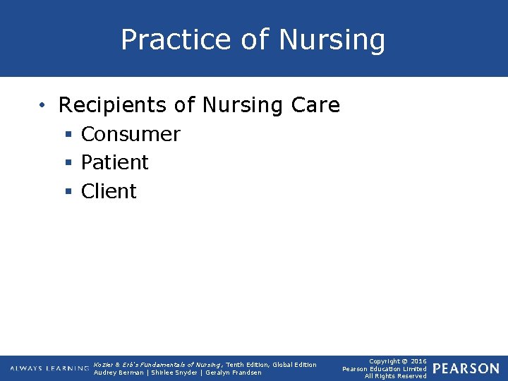 Practice of Nursing • Recipients of Nursing Care § Consumer § Patient § Client