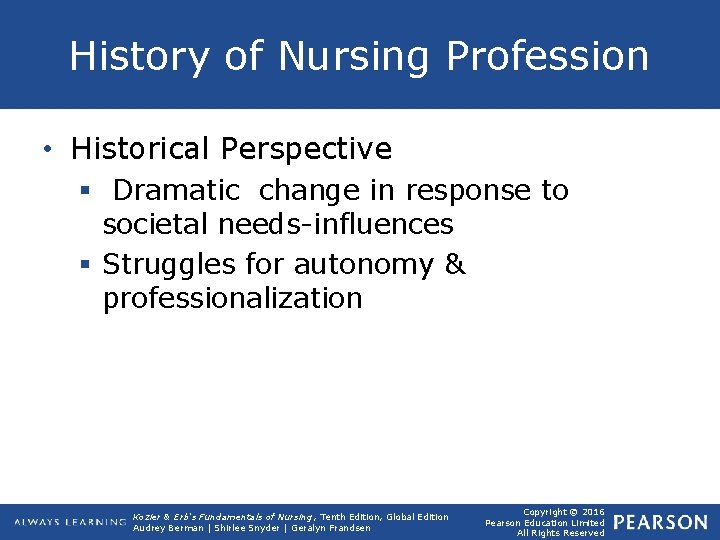 History of Nursing Profession • Historical Perspective § Dramatic change in response to societal