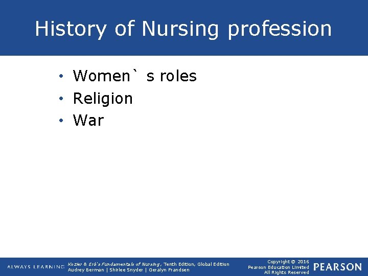 History of Nursing profession • Women` s roles • Religion • War Kozier &