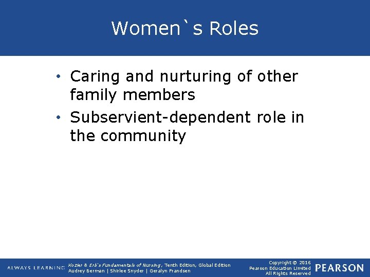 Women`s Roles • Caring and nurturing of other family members • Subservient-dependent role in