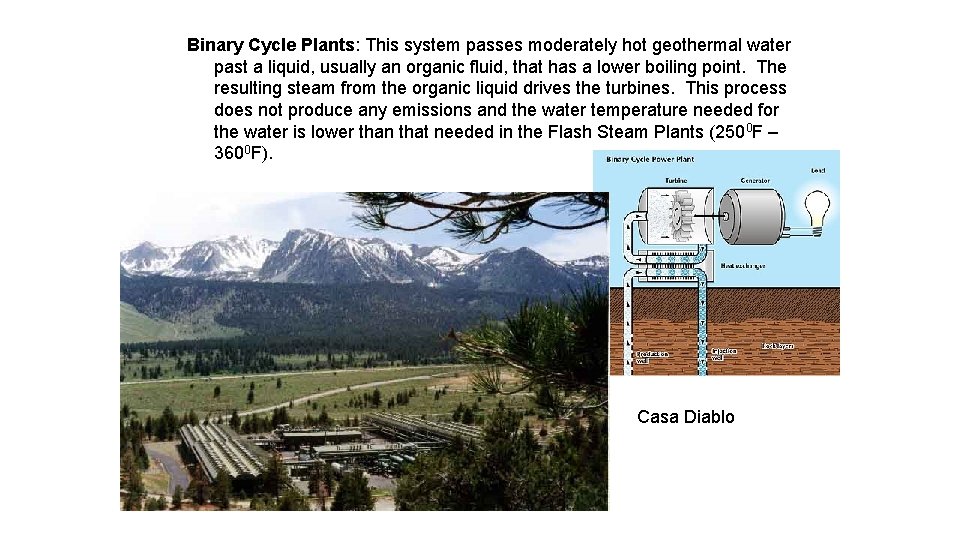 Binary Cycle Plants: This system passes moderately hot geothermal water past a liquid, usually