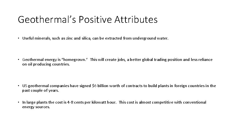 Geothermal’s Positive Attributes • Useful minerals, such as zinc and silica, can be extracted