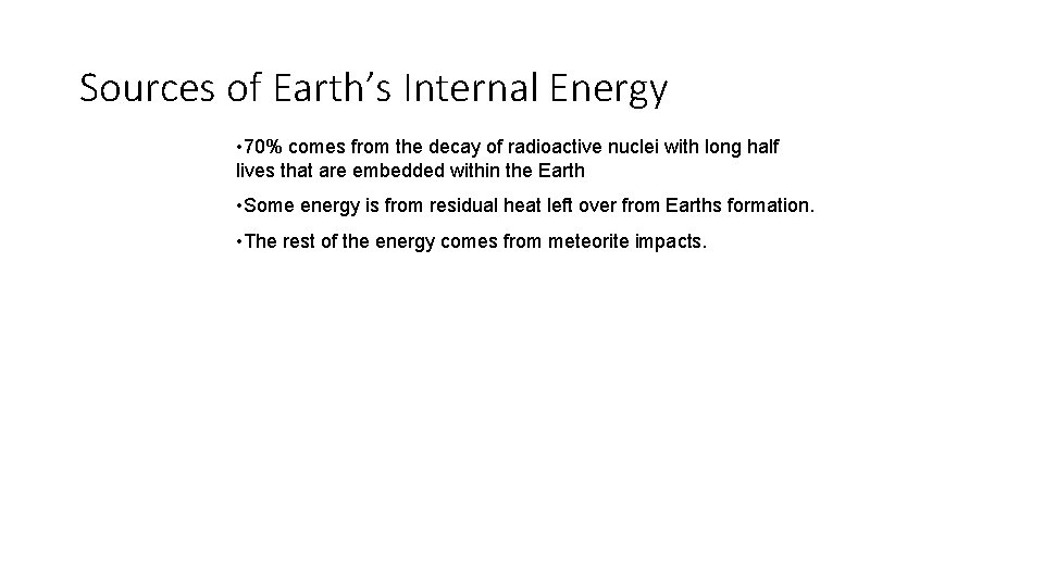 Sources of Earth’s Internal Energy • 70% comes from the decay of radioactive nuclei