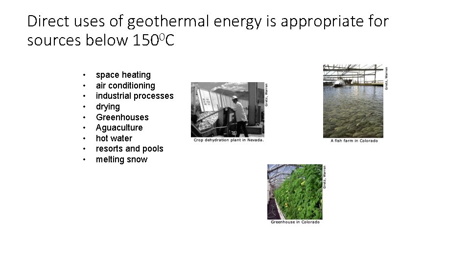 Direct uses of geothermal energy is appropriate for sources below 1500 C • •