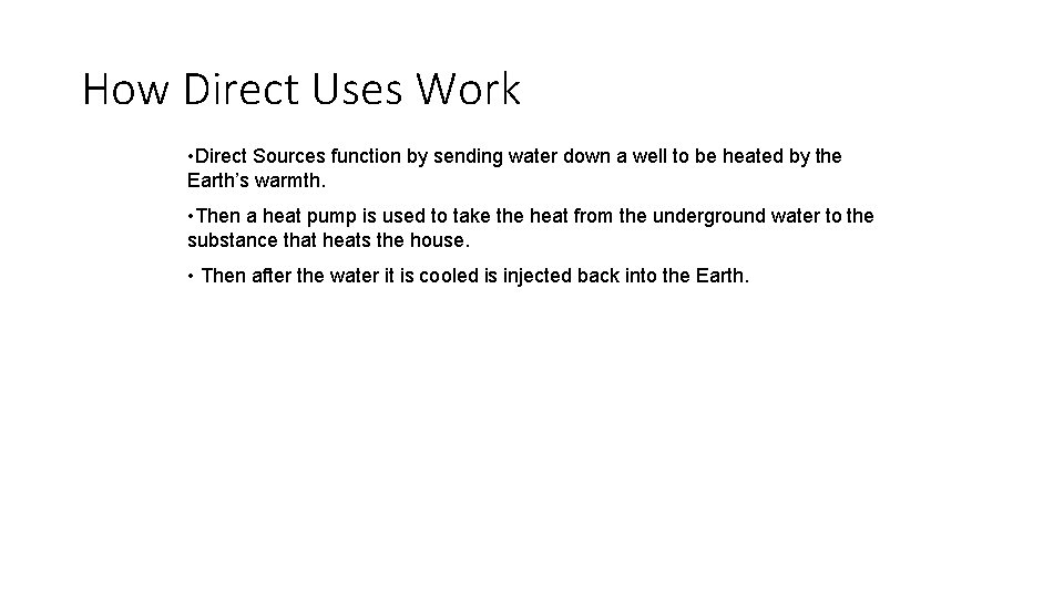 How Direct Uses Work • Direct Sources function by sending water down a well