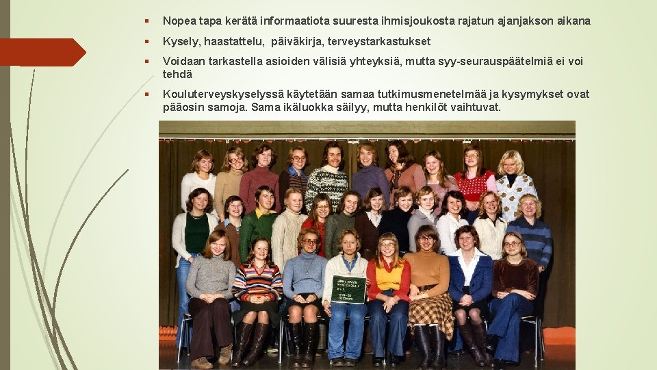 § Nopea tapa kerätä informaatiota suuresta ihmisjoukosta rajatun ajanjakson aikana § Kysely, haastattelu, päiväkirja,