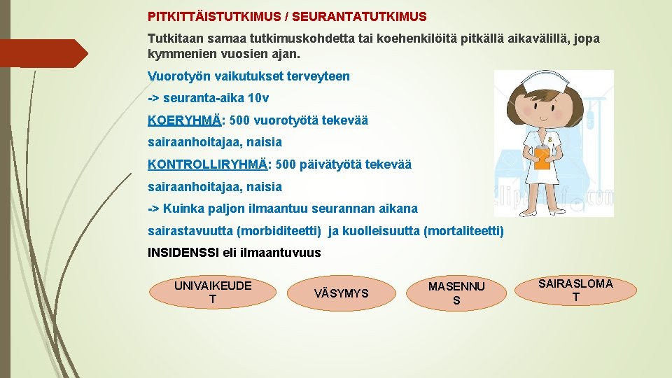 PITKITTÄISTUTKIMUS / SEURANTATUTKIMUS Tutkitaan samaa tutkimuskohdetta tai koehenkilöitä pitkällä aikavälillä, jopa kymmenien vuosien ajan.