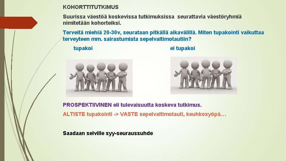 KOHORTTITUTKIMUS Suurissa väestöä koskevissa tutkimuksissa seurattavia väestöryhmiä nimitetään kohorteiksi. Terveitä miehiä 20 -30 v,