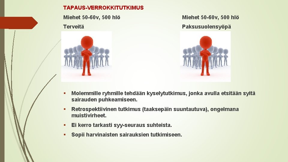 TAPAUS-VERROKKITUTKIMUS Miehet 50 -60 v, 500 hlö Terveitä Paksusuolensyöpä § Molemmille ryhmille tehdään kyselytutkimus,