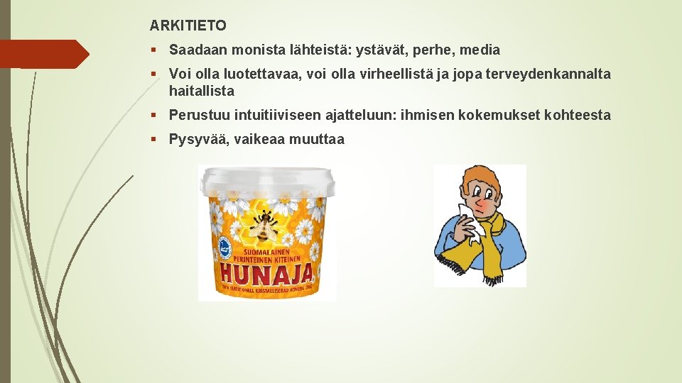 ARKITIETO § Saadaan monista lähteistä: ystävät, perhe, media § Voi olla luotettavaa, voi olla