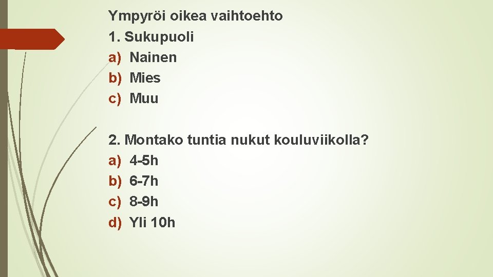 Ympyröi oikea vaihtoehto 1. Sukupuoli a) Nainen b) Mies c) Muu 2. Montako tuntia