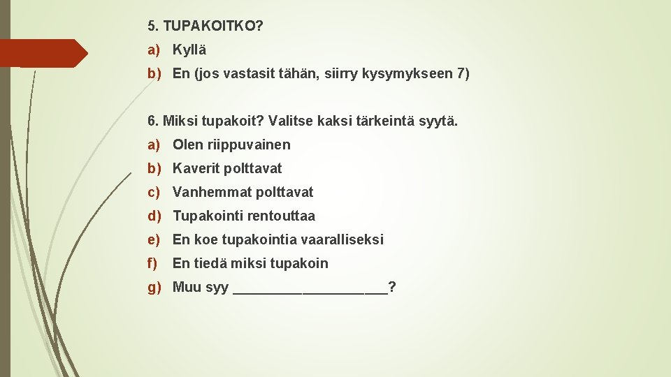 5. TUPAKOITKO? a) Kyllä b) En (jos vastasit tähän, siirry kysymykseen 7) 6. Miksi