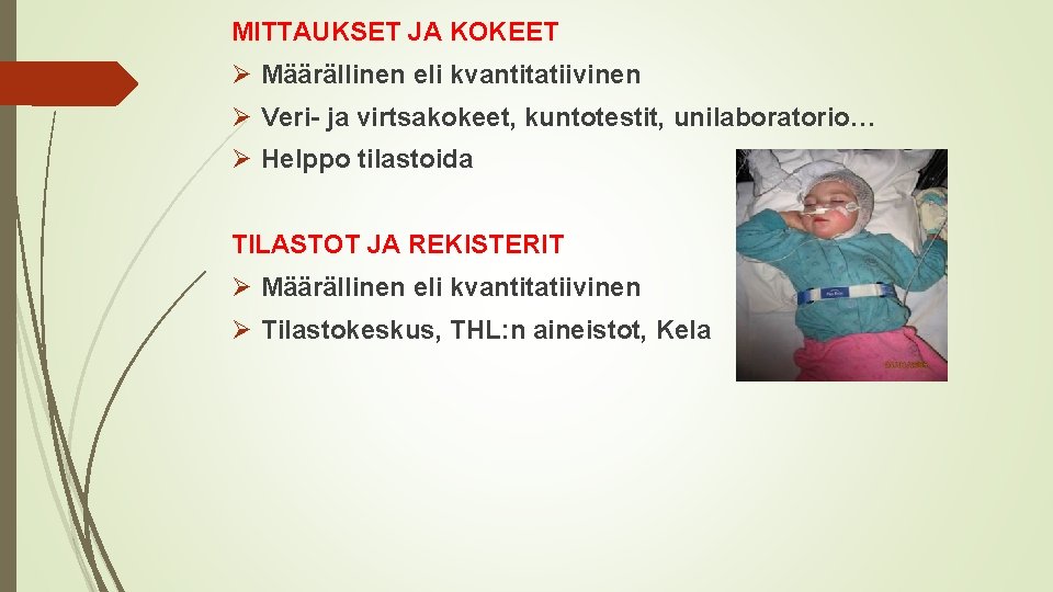 MITTAUKSET JA KOKEET Ø Määrällinen eli kvantitatiivinen Ø Veri- ja virtsakokeet, kuntotestit, unilaboratorio… Ø