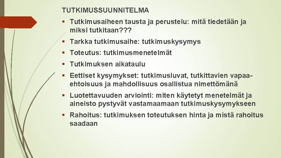 TUTKIMUSSUUNNITELMA § Tutkimusaiheen tausta ja perustelu: mitä tiedetään ja miksi tutkitaan? ? ? §