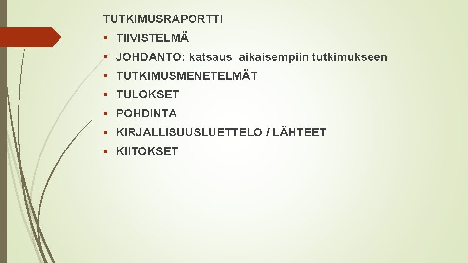 TUTKIMUSRAPORTTI § TIIVISTELMÄ § JOHDANTO: katsaus aikaisempiin tutkimukseen § TUTKIMUSMENETELMÄT § TULOKSET § POHDINTA