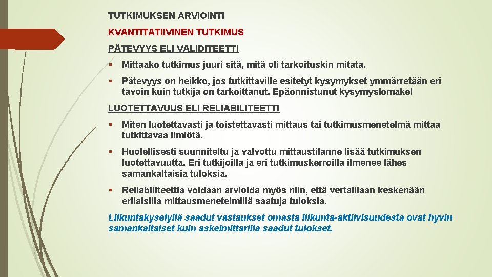 TUTKIMUKSEN ARVIOINTI KVANTITATIIVINEN TUTKIMUS PÄTEVYYS ELI VALIDITEETTI § Mittaako tutkimus juuri sitä, mitä oli