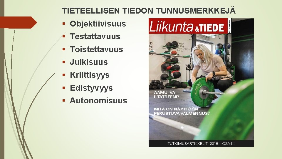 TIETEELLISEN TIEDON TUNNUSMERKKEJÄ § Objektiivisuus § Testattavuus § Toistettavuus § Julkisuus § Kriittisyys §