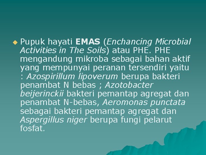 u Pupuk hayati EMAS (Enchancing Microbial Activities in The Soils) atau PHE mengandung mikroba