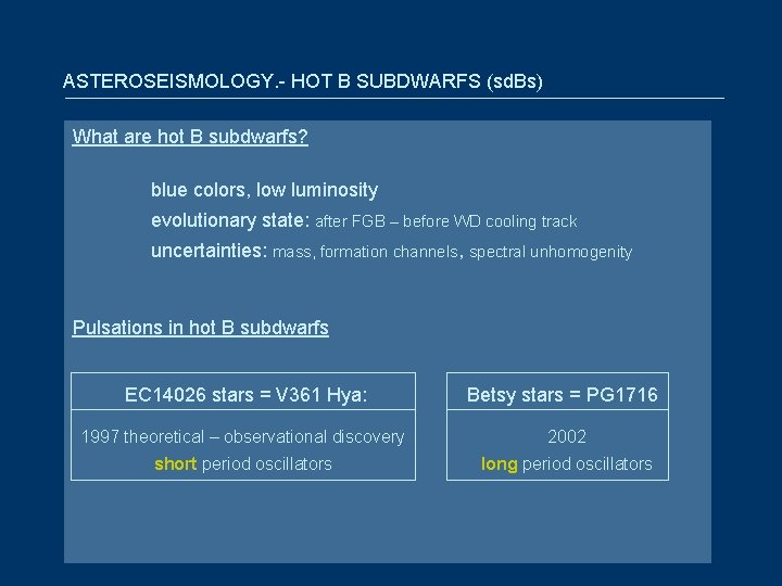 ASTEROSEISMOLOGY. - HOT B SUBDWARFS (sd. Bs) What are hot B subdwarfs? blue colors,