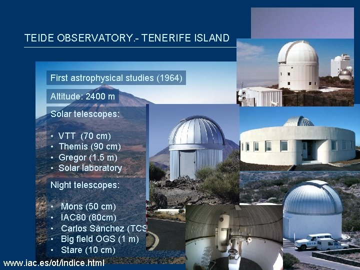 TEIDE OBSERVATORY. - TENERIFE ISLAND First astrophysical studies (1964) Altitude: 2400 m Solar telescopes: