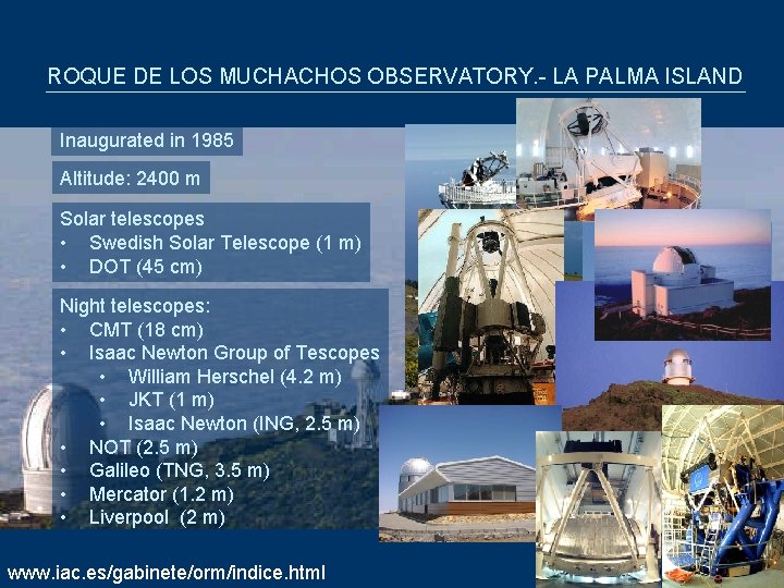 ROQUE DE LOS MUCHACHOS OBSERVATORY. - LA PALMA ISLAND Inaugurated in 1985 Altitude: 2400