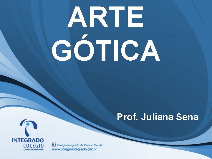 ARTE GÓTICA Prof. Juliana Sena 