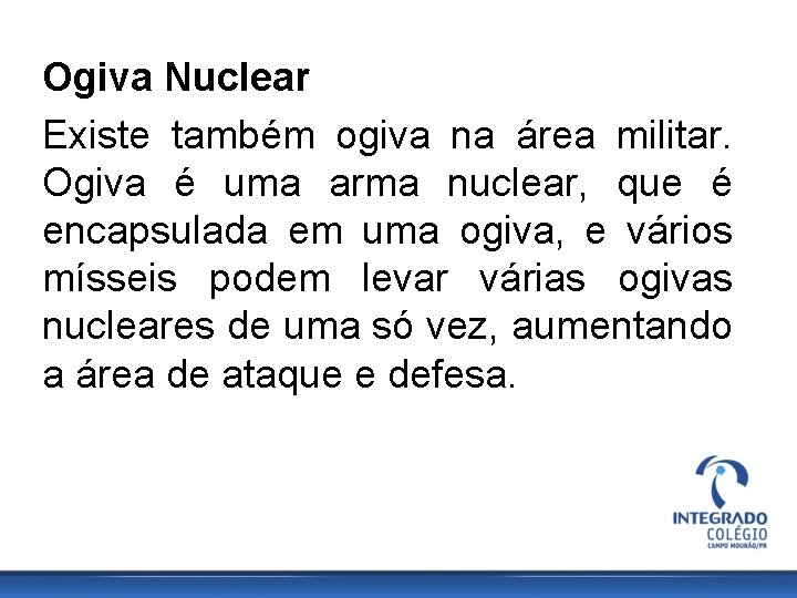 Ogiva Nuclear Existe também ogiva na área militar. Ogiva é uma arma nuclear, que