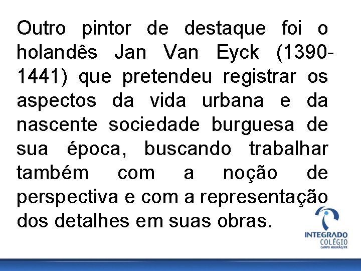 Outro pintor de destaque foi o holandês Jan Van Eyck (13901441) que pretendeu registrar