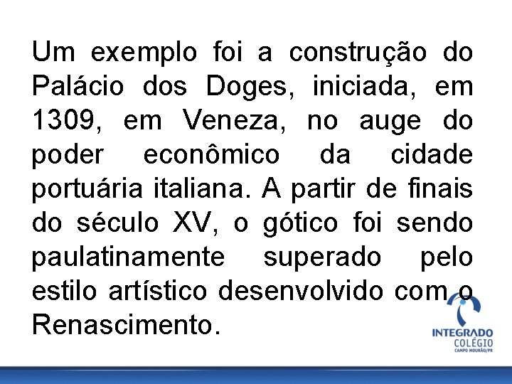 Um exemplo foi a construção do Palácio dos Doges, iniciada, em 1309, em Veneza,