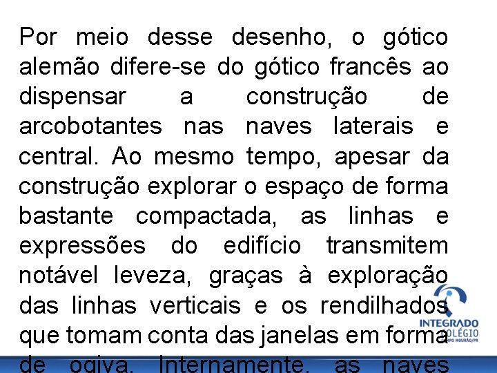 Por meio desse desenho, o gótico alemão difere-se do gótico francês ao dispensar a