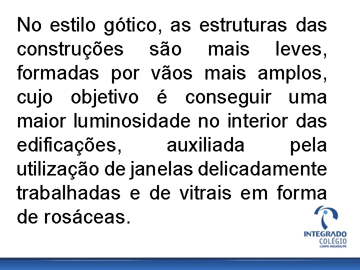 No estilo gótico, as estruturas das construções são mais leves, formadas por vãos mais