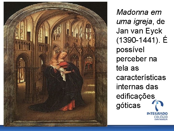 Madonna em uma igreja, de Jan van Eyck (1390 -1441). É possível perceber na