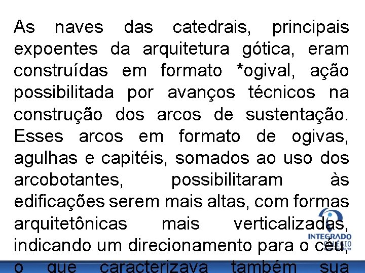 As naves das catedrais, principais expoentes da arquitetura gótica, eram construídas em formato *ogival,