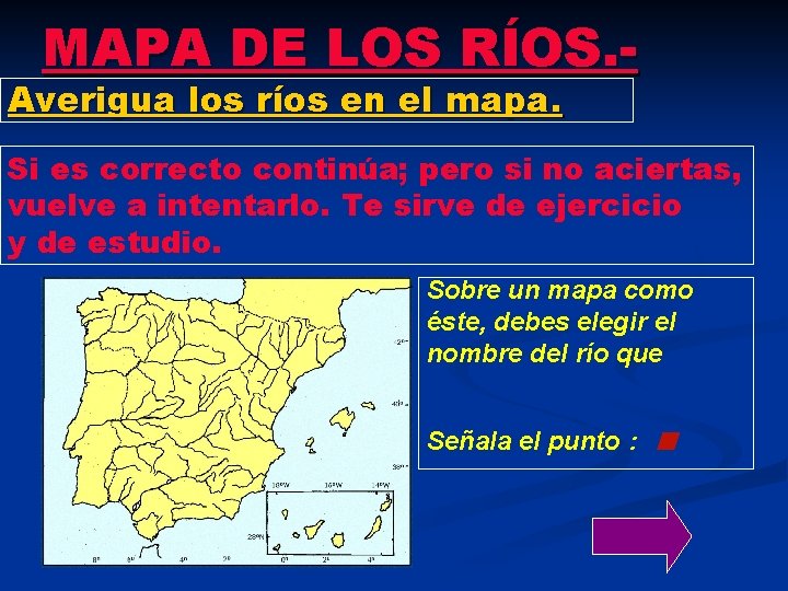 MAPA DE LOS RÍOS. - Averigua los ríos en el mapa. Si es correcto MAPA DE LOS RÍOS. - Averigua los ríos en el mapa. Si es correcto