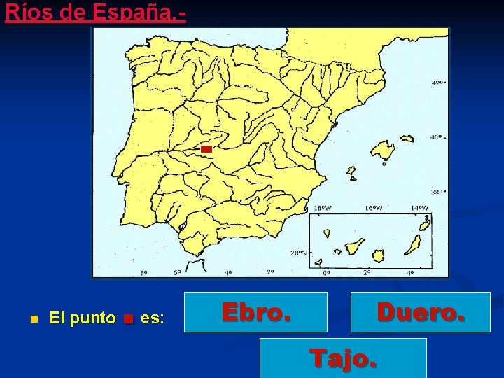 Ríos de España. - n El punto . es: Ebro. Duero. Tajo. 