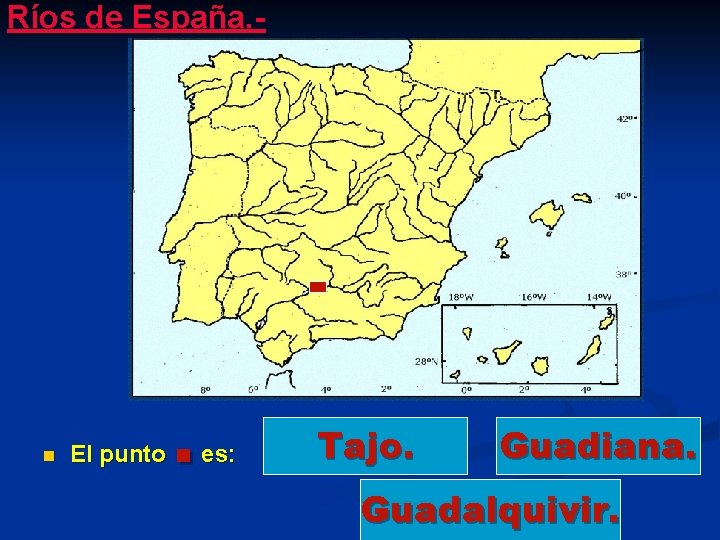 Ríos de España. - n El punto . es: Tajo. Guadiana. Guadalquivir. 