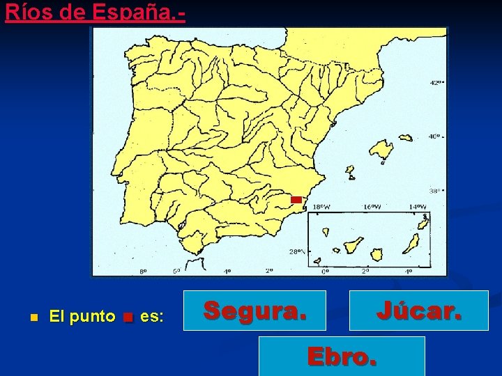 Ríos de España. - n El punto . es: Segura. Júcar. Ebro. 