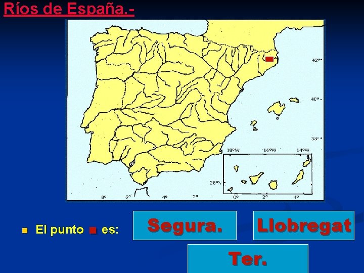 Ríos de España. - n El punto . es: Segura. Llobregat Ter. 