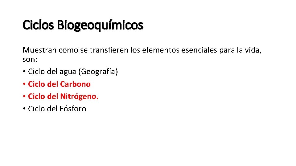 Ciclos Biogeoquímicos Muestran como se transfieren los elementos esenciales para la vida, son: •