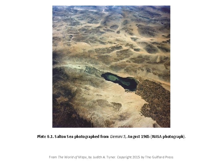 Plate 6. 1. Salton Sea photographed from Gemini 5, August 1965 (NASA photograph). From