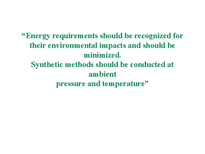 “Energy requirements should be recognized for their environmental impacts and should be minimized. Synthetic