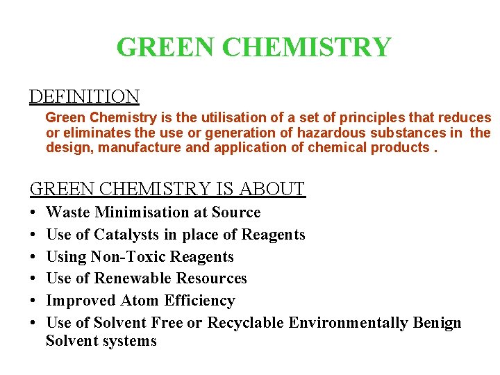 GREEN CHEMISTRY DEFINITION Green Chemistry is the utilisation of a set of principles that